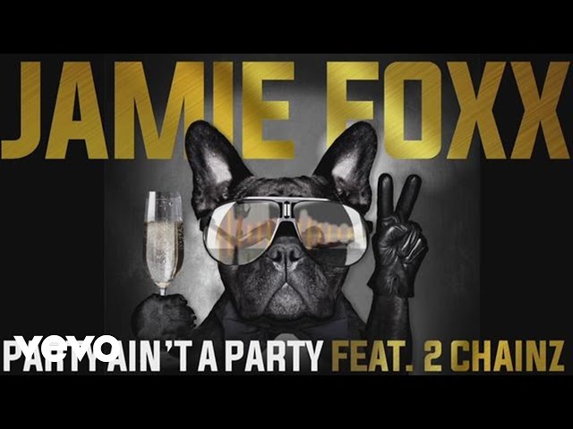 Jamie Foxx - Party Ain't A Party (Audio) ft. 2 Chainz - YouTube
