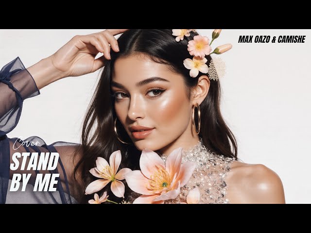 Max Oazo & Camishe - Stand By Me (Ben E. King cover) - YouTube