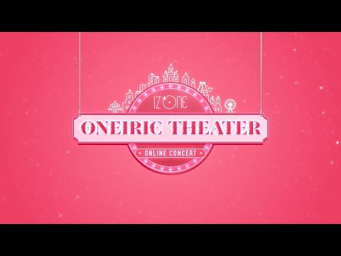 IZ*ONE ONLINE CONCERT [ONEIRIC THEATER] - YouTube