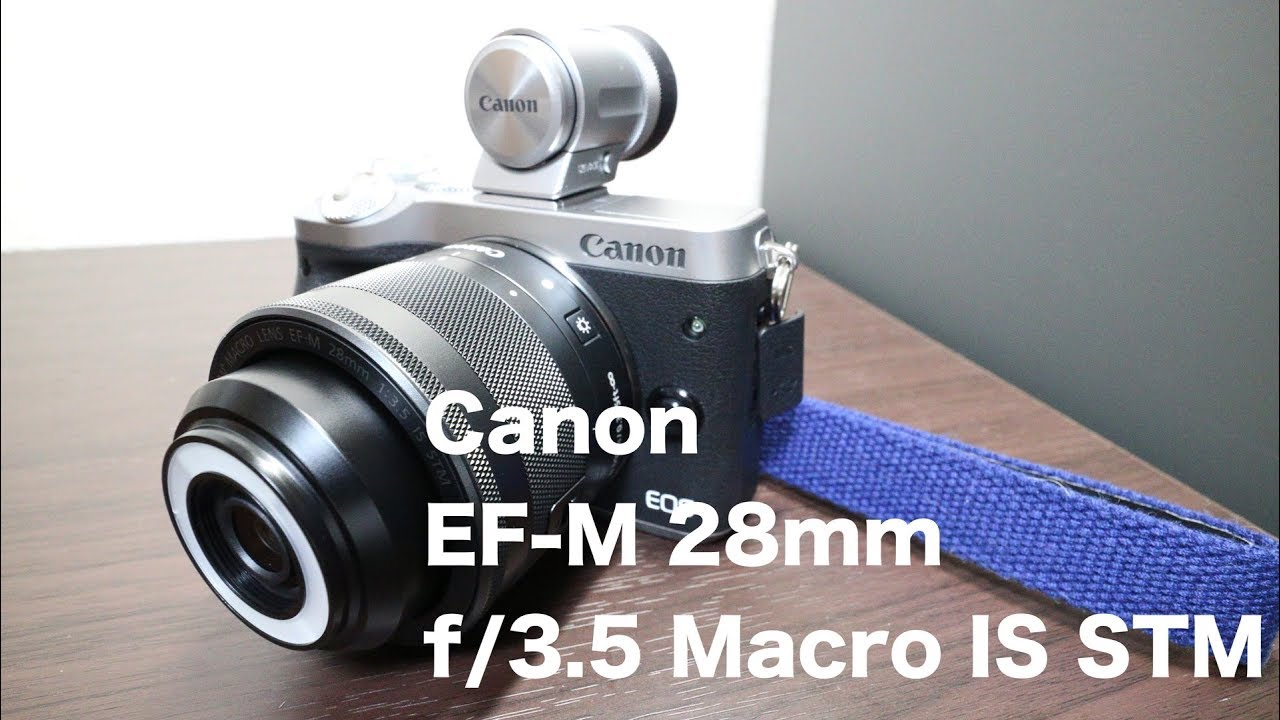 写真機材】Canon EF-M28mm F3.5 マクロ IS STM〜開封レビュー〜 - YouTube