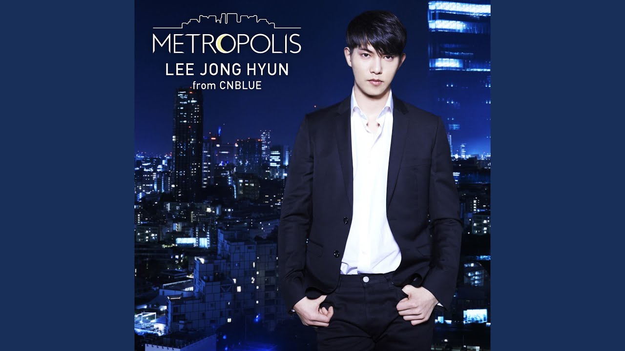 イ・ジョンヒョン (from CNBLUE) 2nd SOLO ALBUM「METROPOLIS」全曲