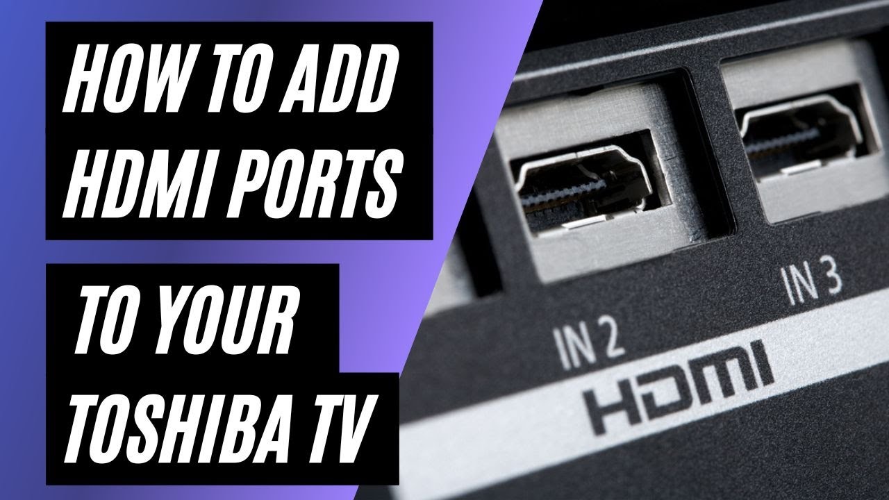 How To Add HDMI Ports to your Toshiba TV - YouTube