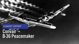 Convair B-36 Peacemaker - A Short History (US Air Force Aircraft